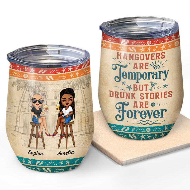 Personalized wine tumbler with custom design: Hangovers Are Temporary But Drunk Stories Are Forever, best friend gift