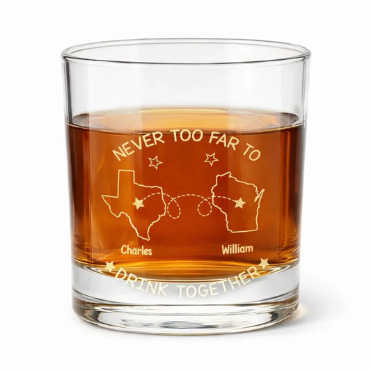 Never Too Far To Drink Together - Personalized Engraved Whiskey Glass
