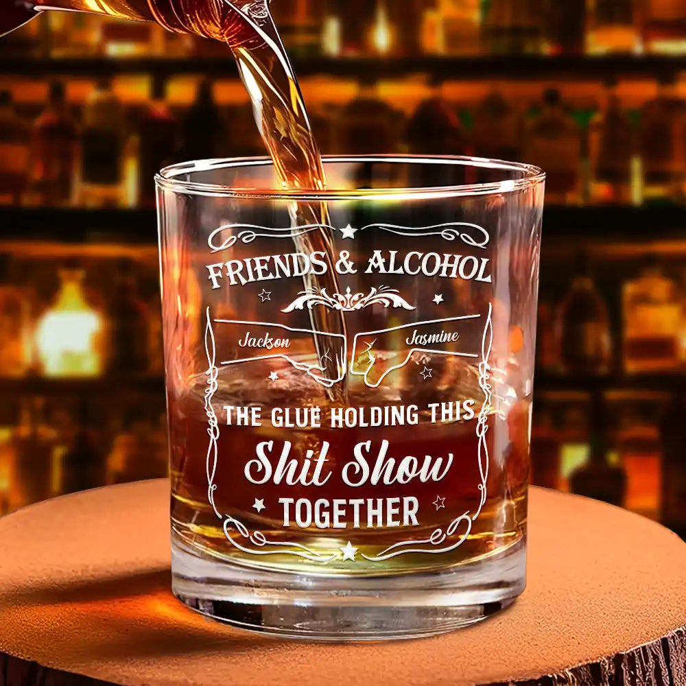 Personalized whiskey glass with "Friends & Alcohol The Glue Holding This Shit Show Together" message, gift for best friends.